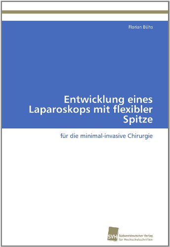 Cover for Florian Bühs · Entwicklung Eines Laparoskops Mit Flexibler Spitze: Für Die Minimal-invasive Chirurgie (Paperback Book) [German edition] (2011)