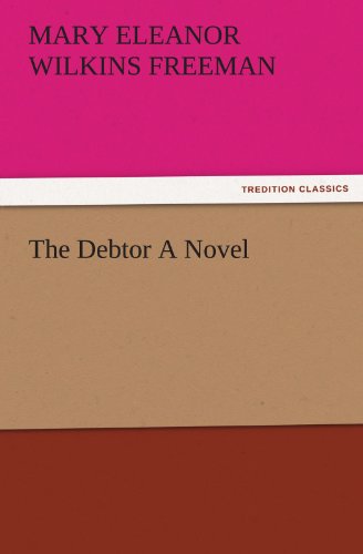 Cover for Mary Eleanor Wilkins Freeman · The Debtor a Novel (Tredition Classics) (Paperback Book) (2011)