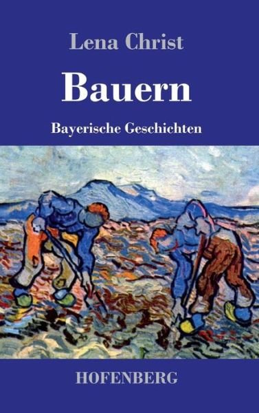 Bauern - Lena Christ - Livres - Hofenberg - 9783843037181 - 21 septembre 2015