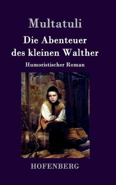 Cover for Multatuli · Die Abenteuer Des Kleinen Walther (Gebundenes Buch) (2015)