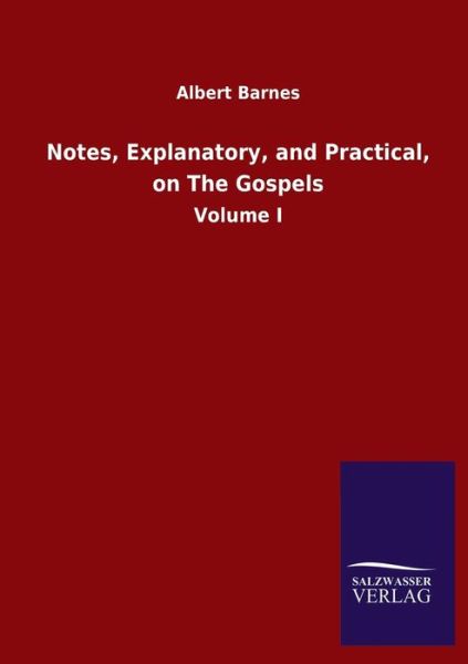 Cover for Albert Barnes · Notes, Explanatory, and Practical, on The Gospels: Volume I (Paperback Book) (2020)
