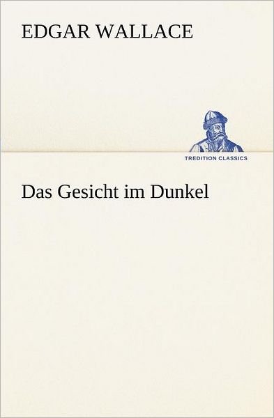 Cover for Edgar Wallace · Das Gesicht Im Dunkel (Tredition Classics) (German Edition) (Pocketbok) [German edition] (2012)