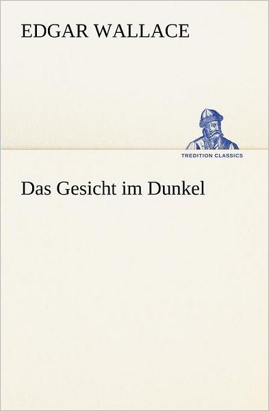 Das Gesicht Im Dunkel (Tredition Classics) (German Edition) - Edgar Wallace - Books - tredition - 9783847237181 - May 4, 2012