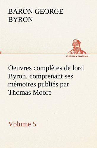 Cover for Baron Byron George Gordon Byron · Oeuvres Complètes De Lord Byron. Volume 5. Comprenant Ses Mémoires Publiés Par Thomas Moore (Tredition Classics) (French Edition) (Pocketbok) [French edition] (2012)