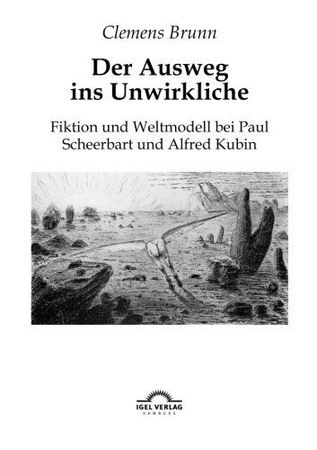 Cover for Clemens Brunn · Der Ausweg Ins Unwirkliche: Fiktion Und Weltmodell Bei Paul Scheerbart Und Alfred Kubin (Paperback Book) [German edition] (2010)