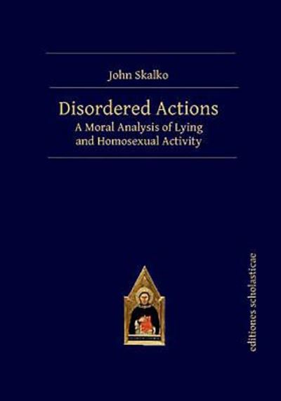 Cover for John Skalko · Disordered Actions: A Moral Analysis of Lying and Homosexual Activity (Paperback Book) (2019)