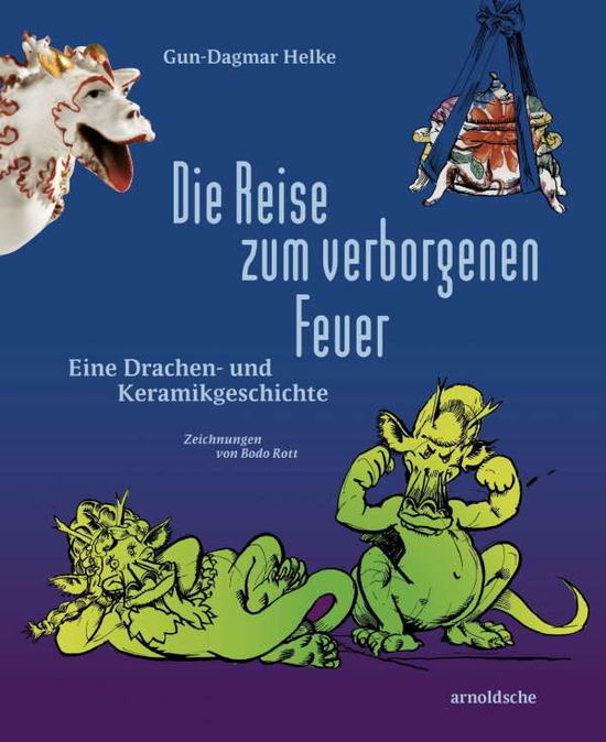 Cover for Gun-Dagmar Helke · Die Reise zum verborgenen Feuer: Eine Drachen- und Keramikgeschichte (Gebundenes Buch) (2022)