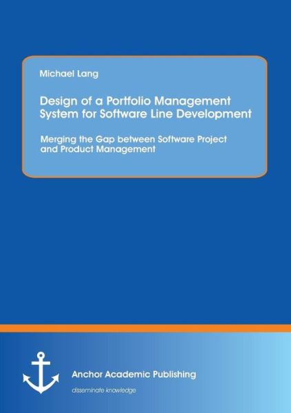 Cover for Michael Lang · Design of a Portfolio Management System for Software Line Development: Merging the Gap Between Software Project and Product Management (Paperback Book) (2015)