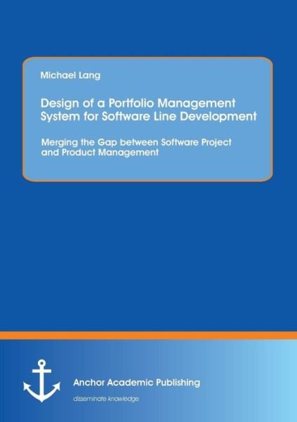 Cover for Michael Lang · Design of a Portfolio Management System for Software Line Development: Merging the Gap Between Software Project and Product Management (Paperback Bog) (2015)
