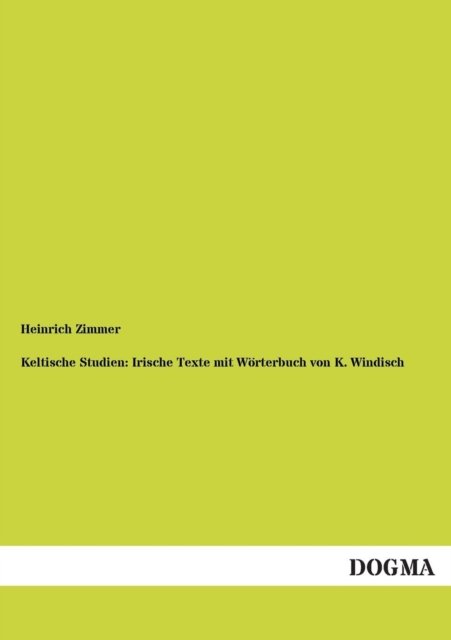 Cover for Heinrich Zimmer · Keltische Studien: Irische Texte Mit Worterbuch Von K. Windisch (Paperback Book) [German edition] (2012)