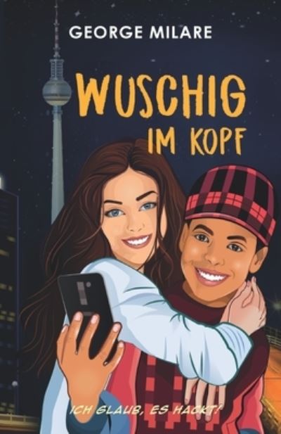 Cover for George Milare · Wuschig im Kopf: Ich glaub, es hackt! (Paperback Book) (2021)