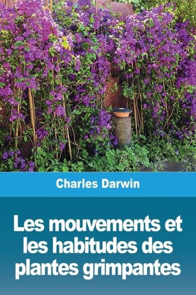 Cover for Charles Darwin · Les mouvements et les habitudes des plantes grimpantes (Paperback Bog) (2020)