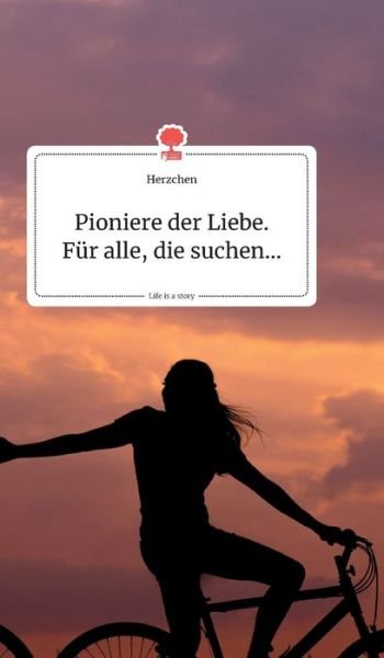 Cover for Herzchen · Pioniere der Liebe. Fur alle, die suchen... Life is a Story - story.one (Hardcover Book) (2019)