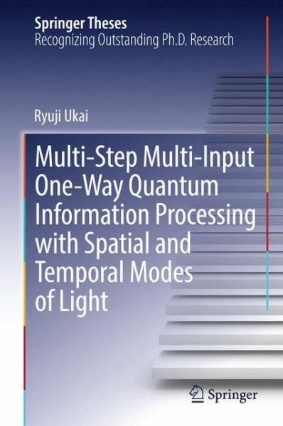 Cover for Ryuji Ukai · Multi-Step Multi-Input One-Way Quantum Information Processing with Spatial and Temporal Modes of Light - Springer Theses (Innbunden bok) (2014)