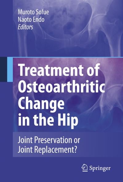 Treatment of Osteoarthritic Change in the Hip: Joint Preservation or Joint Replacement? (Paperback Book) [Softcover reprint of the original 1st ed. 2007 edition] (2016)