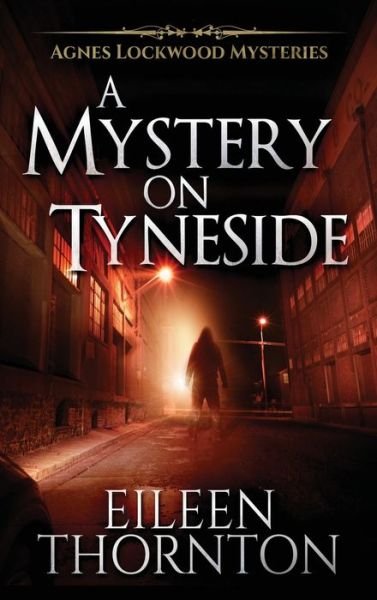 Cover for Eileen Thornton · A Mystery On Tyneside - Agnes Lockwood Mysteries (Hardcover Book) [2nd edition] (2021)