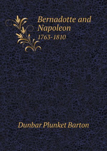 Cover for Dunbar Plunket Barton · Bernadotte and Napoleon 1763-1810 (Pocketbok) (2013)