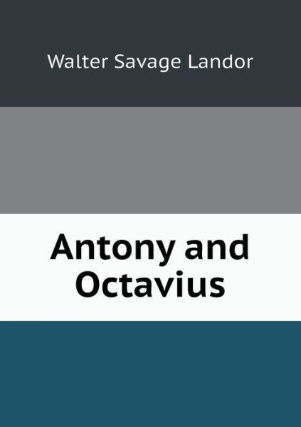 Cover for Walter Savage Landor · Antony and Octavius (Pocketbok) (2013)