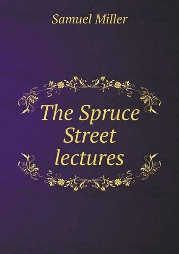 Cover for Samuel Miller · The Spruce Street Lectures (Pocketbok) (2013)