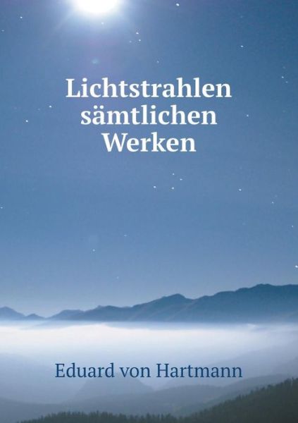 Cover for Eduard Von Hartmann · Lichtstrahlen Samtlichen Werken (Taschenbuch) (2015)