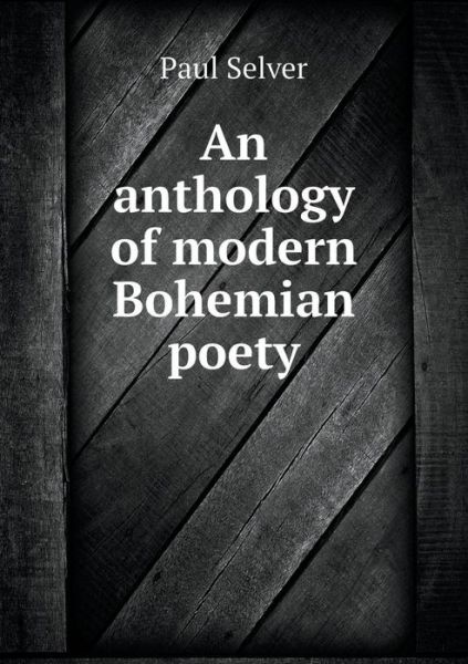 Cover for Paul Selver · An Anthology of Modern Bohemian Poety (Paperback Book) (2015)