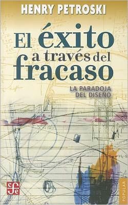 Cover for Henry Petroski · El Éxito a Través Del Fracaso. La Paradoja Del Diseño (Coleccion Popular) (Spanish Edition) (Paperback Book) [Spanish, 1st edition] (2011)