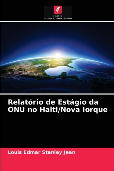 Cover for Louis Edmar Stanley Jean · Relatorio de Estagio da ONU no Haiti / Nova Iorque (Paperback Book) (2021)