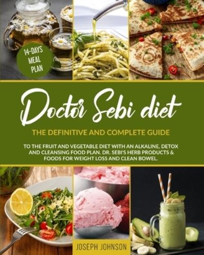 Cover for Joseph Johnson · Doctor Sebi Diet: The Definitive and Complete Guide to the Fruit and Vegetable Diet With an Alkaline, Detox and Cleansing Food Plan. DR. Sebi's Herb Products &amp; Foods for Weight Loss and Clean Bowel. (Paperback Book) (2021)