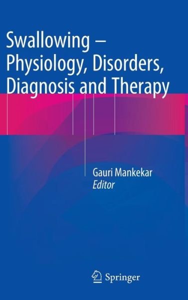 Cover for Gauri Mankekar · Swallowing – Physiology, Disorders, Diagnosis and Therapy (Hardcover Book) [2015 edition] (2015)