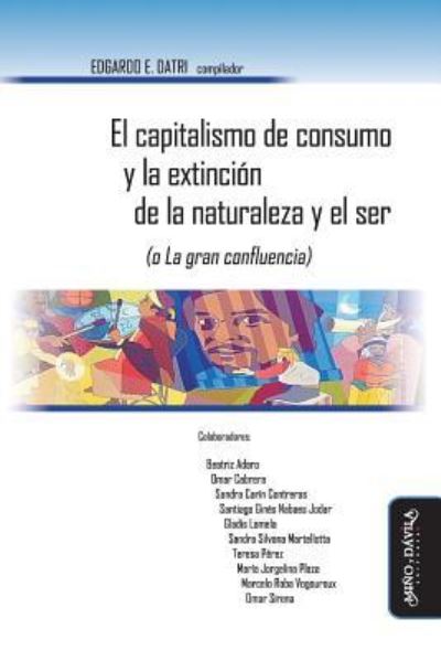 Cover for Edgardo Datri · El Capitalismo de Consumo Y La Extinci n de la Naturaleza Y El Ser (O La Gran Confluencia) (Paperback Book) (2019)