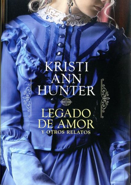 Cover for Kristi Ann Hunter · Legado de Amor Y Otros Relatos (Paperback Book) (2019)