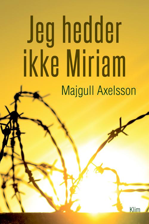 Cover for Majgull Axelsson · Jeg hedder ikke Miriam (Sewn Spine Book) [1st edition] (2015)