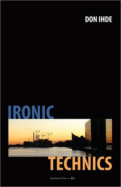 Ironic Technics - Don Ihde - Boeken - Automatic Press / VIP - 9788792130181 - 30 september 2008