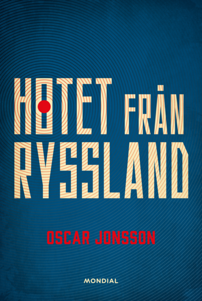 Hotet från Ryssland - Oscar Jonsson - Bøger - Mondial - 9789180024181 - 1. november 2023