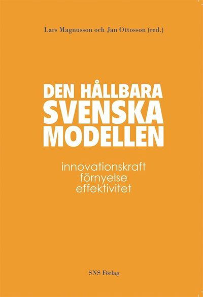 Den hållbara svenska modellen : innovationskraft, förnyelse och effektivitet - Magnusson Lars (red.) - Libros - SNS förlag - 9789186949181 - 10 de octubre de 2012