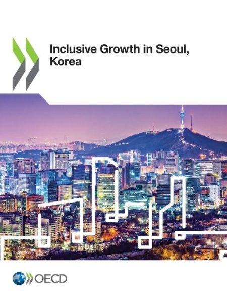 Cover for Organisation for Economic Co-operation and Development: Development Centre · Inclusive growth in Seoul, Korea (Paperback Bog) (2018)