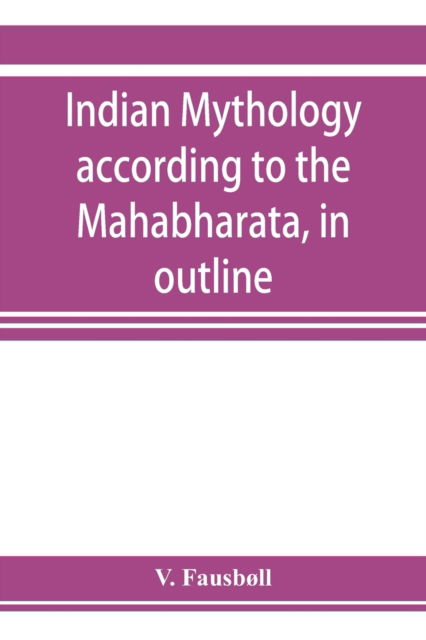 Cover for V Fausboll · Indian mythology according to the Maha?bha?rata, in outline (Pocketbok) (2019)