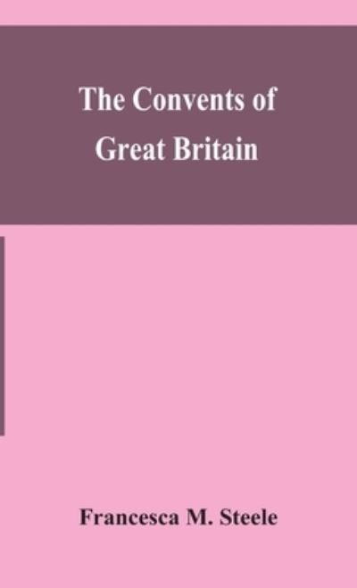 Cover for Francesca M Steele · The convents of Great Britain (Hardcover Book) (2020)