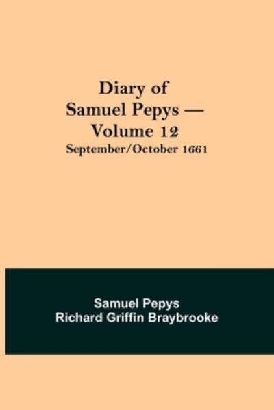 Cover for Sam Pepys Richard Griffin Braybrooke · Diary of Samuel Pepys - Volume 12 (Paperback Book) (2021)