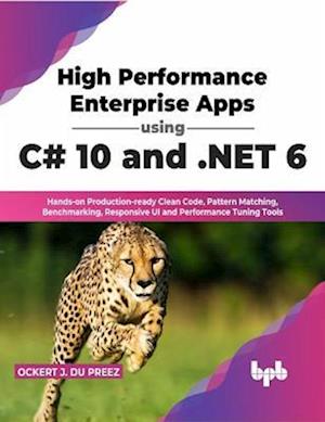 Cover for Ockert J. Du Preez · High Performance Enterprise Apps using C# 10 and .NET 6: Hands-on Production-ready Clean Code, Pattern Matching, Benchmarking, Responsive UI and Performance Tuning Tools (Paperback Book) (2022)