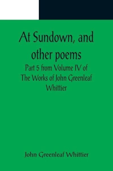 Cover for John Greenleaf Whittier · At Sundown, and other poems; Part 5 from Volume IV of The Works of John Greenleaf Whittier (Pocketbok) (2022)