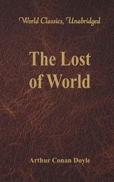 The Lost World (World Classics, Unabridged) - Sir Arthur Conan Doyle - Books - Alpha Edition - 9789386101181 - February 3, 2017