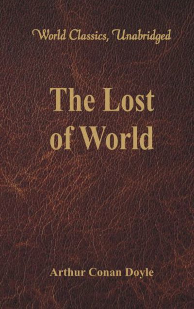 The Lost World (World Classics, Unabridged) - Sir Arthur Conan Doyle - Books - Alpha Edition - 9789386101181 - February 3, 2017