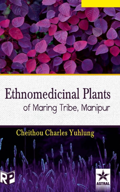 Cover for Cheithou Charles Yuhlung · Ethnomedicinal Plants of Maring Tribe Manipur (Hardcover Book) (2019)