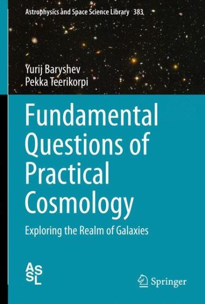 Cover for Yurij Baryshev · Fundamental Questions of Practical Cosmology: Exploring the Realm of Galaxies - Astrophysics and Space Science Library (Paperback Book) [2012 edition] (2013)