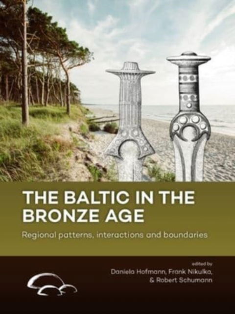 Cover for Daniela Hofmann · The Baltic in the Bronze Age: Regional Patterns, Interactions and Boundaries (Paperback Book) (2022)