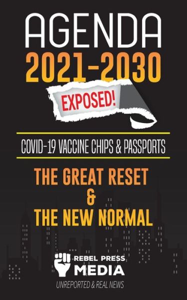 Cover for Rebel Press Media · Agenda 2021-2030 Exposed: Vaccine Chips &amp; Passports, The Great reset &amp; The New Normal; Unreported &amp; Real News - Truth Anonymous (Paperback Book) (2021)