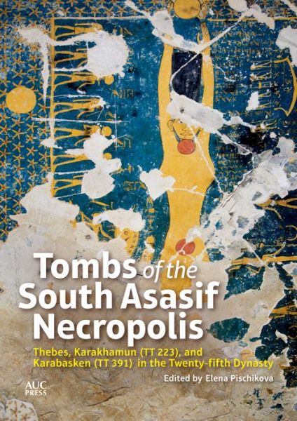 Cover for Elena Pischikova · Tombs of the South Asasif Necropolis: Thebes, Karakhamun (TT 223), and Karabasken (TT 391) in the Twenty-fifth Dynasty (Hardcover Book) (2014)