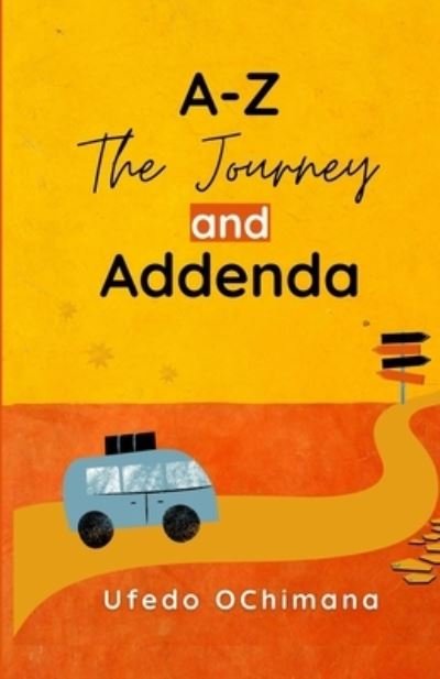 Cover for Ufedo Ochimana · A-Z The Journey and Addenda (Paperback Book) (2022)