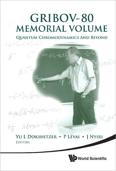 Cover for Yu L Dokshitzer · Gribov-80 Memorial Volume: Quantum Chromodynamics And Beyond - Proceedings Of The Memorial Workshop Devoted To The 80th Birthday Of V N Gribov (Hardcover Book) (2011)